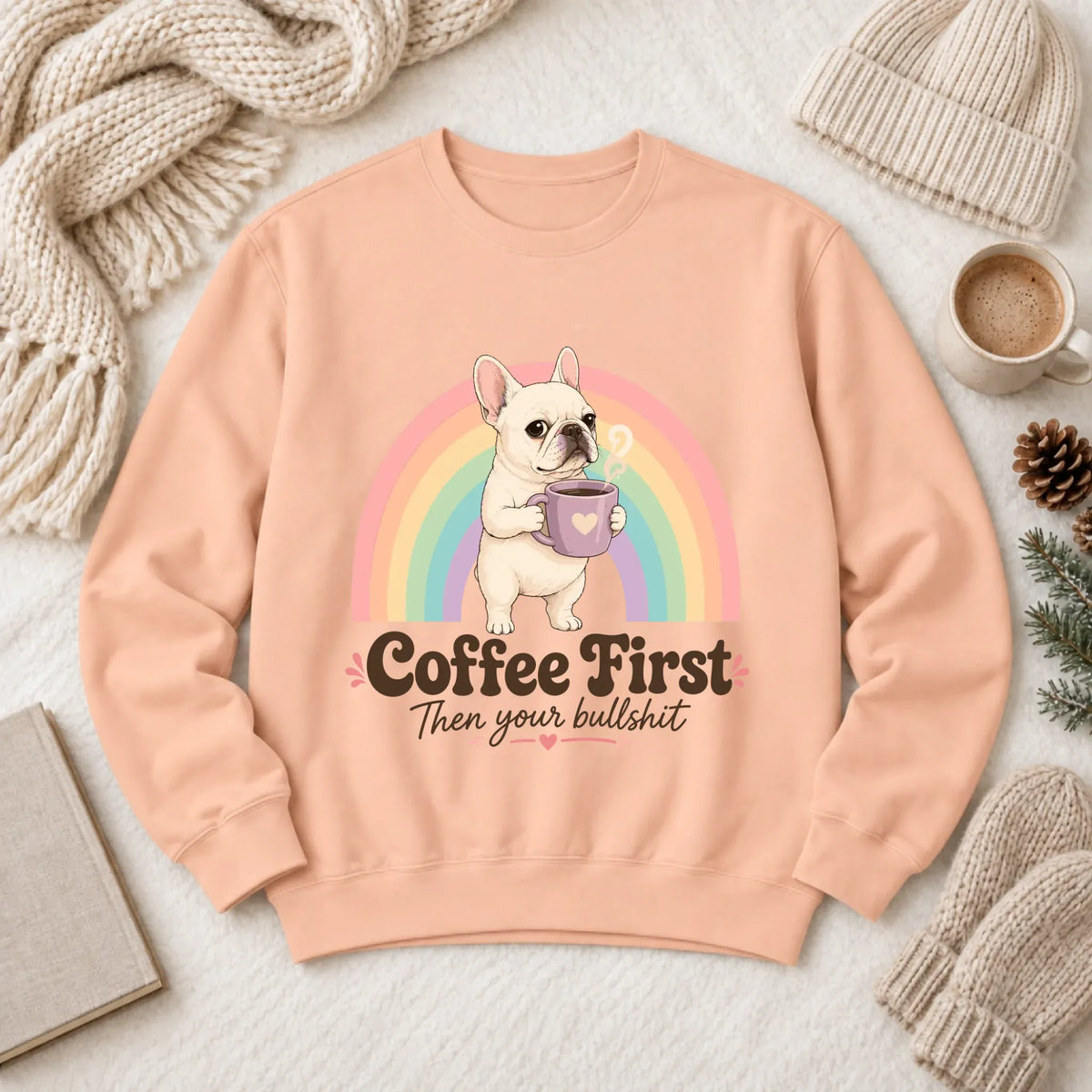 Custom Frenchie Bulldog Coffee First Unisex Sweatshirt Peachy