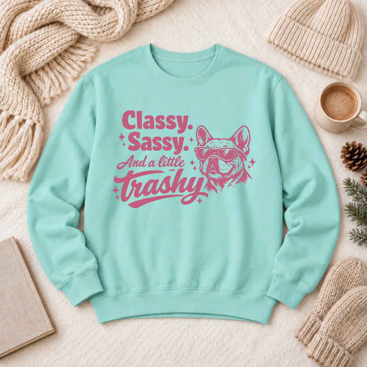 Custom Frenchie Classy Sassy Trashy Unisex Sweatshirt - Sweatshirt - Good Girl John