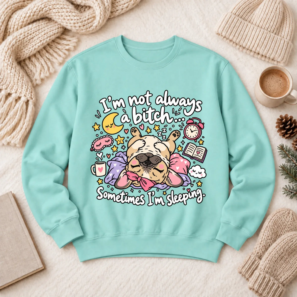 Custom Frenchie Sometimes Sleeping Snark Unisex Sweatshirt Chalky Mint
