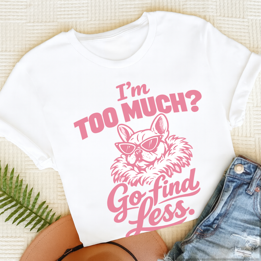 French Bulldog Go Find Less Unisex TShirt White