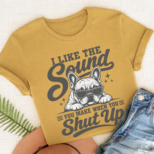 French Bulldog Shut Up Unisex TShirt Mustard