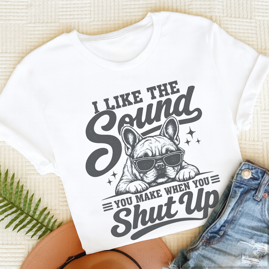 French Bulldog Shut Up Unisex TShirt White
