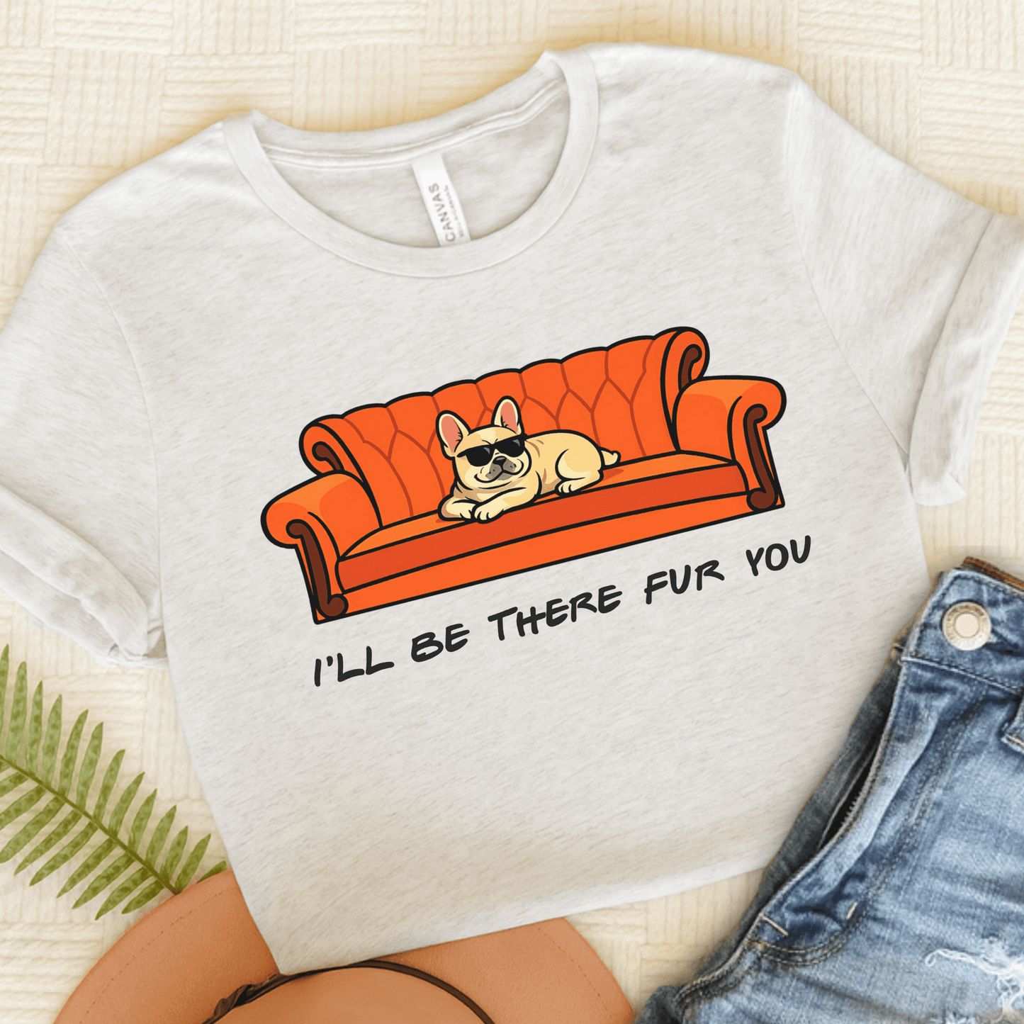 Fawn Frenchie I'll Be There For You Unisex TShirt Ash