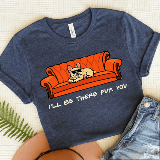 Fawn Frenchie I'll Be There For You Unisex TShirt Heather Navy