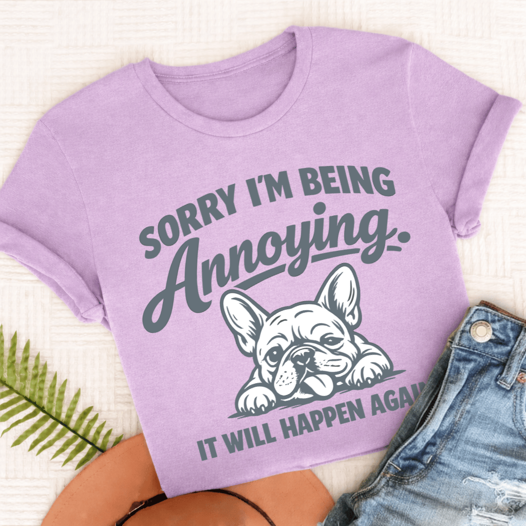 French Bulldog Annoying Sorry Unisex TShirt Orchid