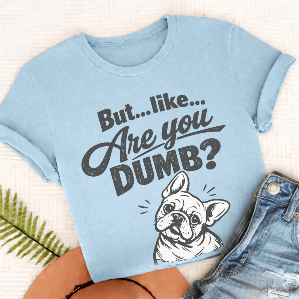 French Bulldog Are You Dumb Unisex TShirt Comfort Colors Chambray