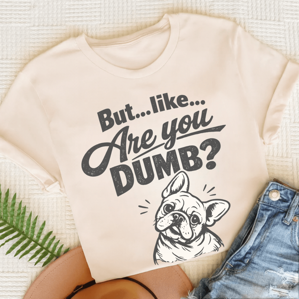French Bulldog Are You Dumb Unisex TShirt Natural