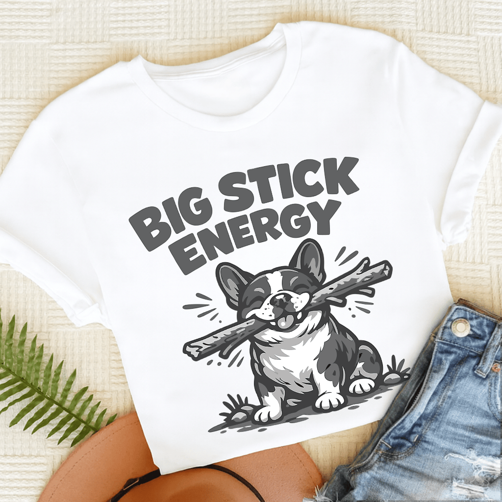 French Bulldog Big Stick Energy Unisex TShirt White