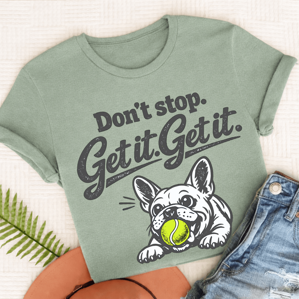 French Bulldog Don't Stop Get It Unisex TShirt Comfort Colors Bay