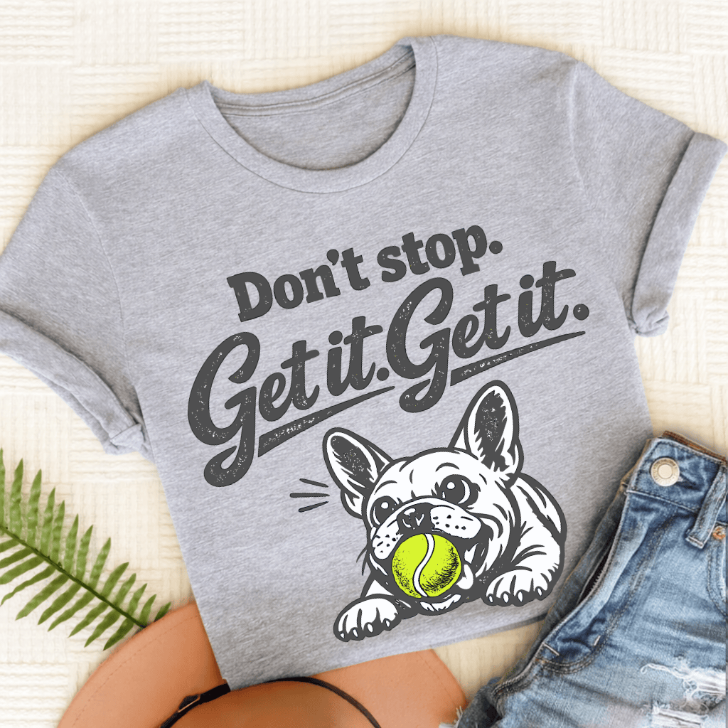 French Bulldog Don't Stop Get It Unisex TShirt Sport Grey