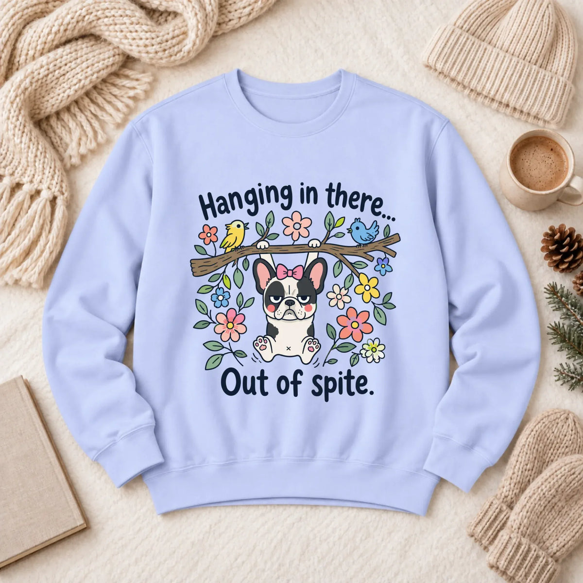 French Bulldog Funny Hang In There Unisex Sweatshirt Hydrangea