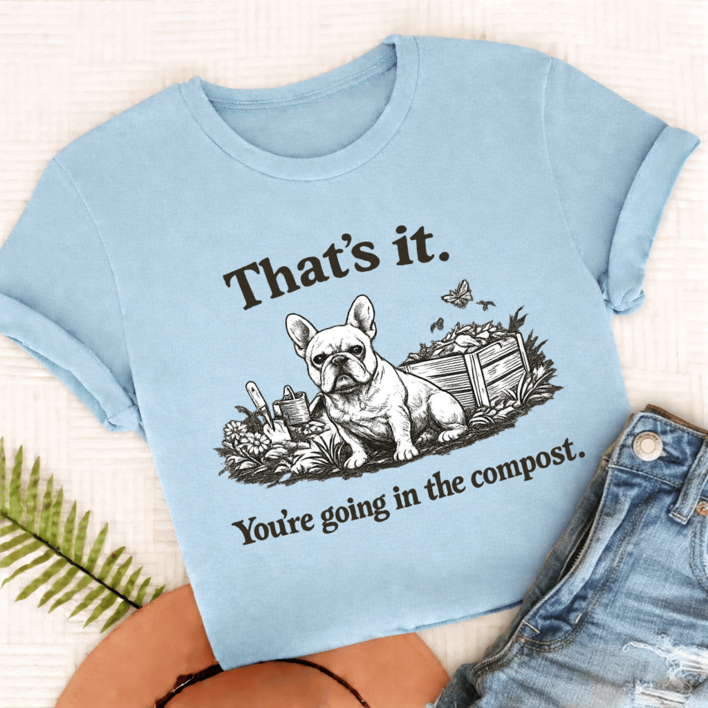 French Bulldog Gardening Compost Unisex TShirt Comfort Colors Chambray