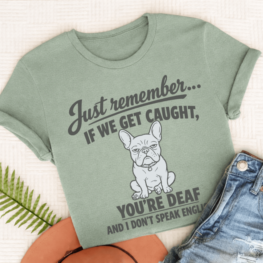 French Bulldog If We Get Caught Unisex TShirt Comfort Colors Bay