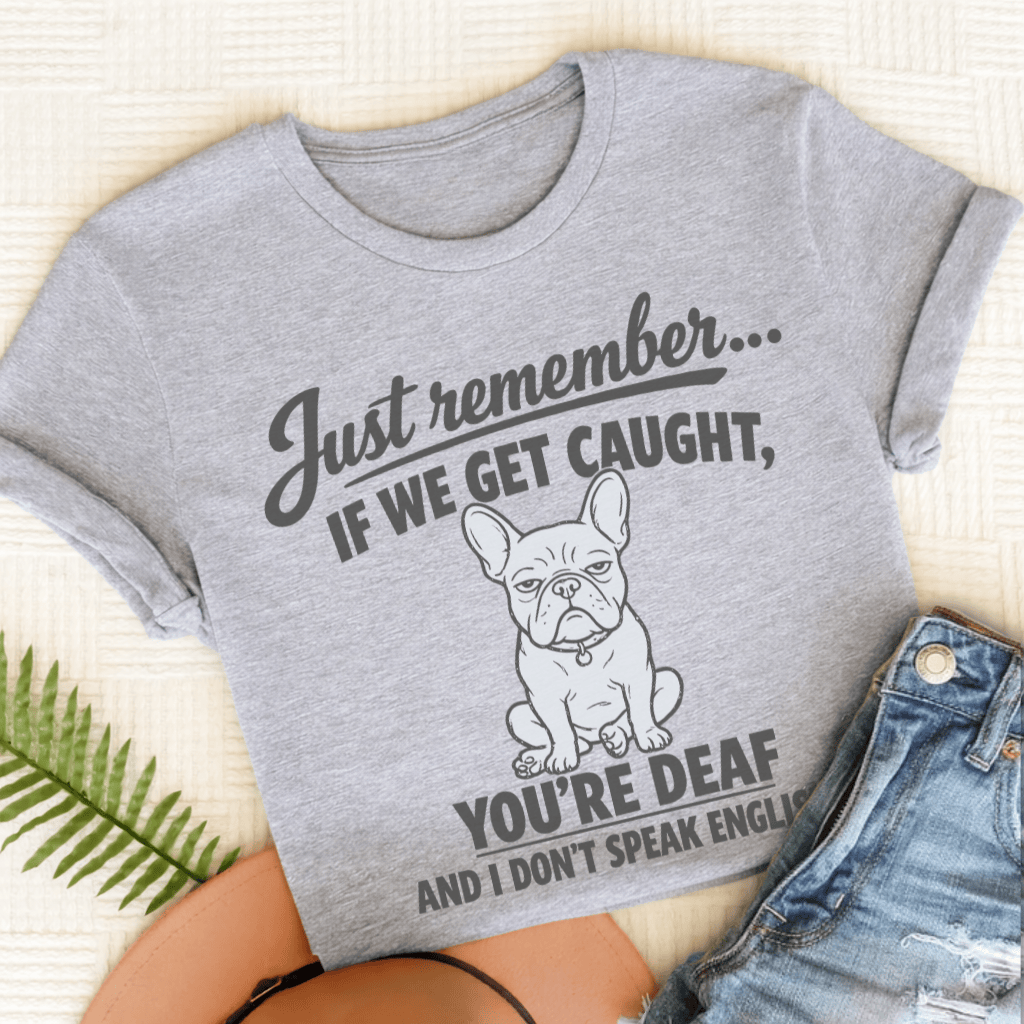 French Bulldog If We Get Caught Unisex TShirt Sport Grey