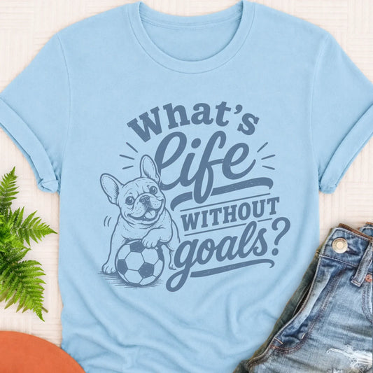 French Bulldog Life Goals Soccer Unisex TShirt Chambray