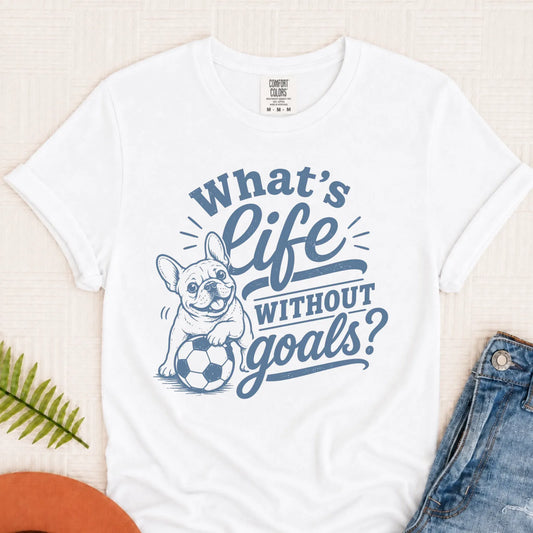 French Bulldog Life Goals Soccer Unisex TShirt White