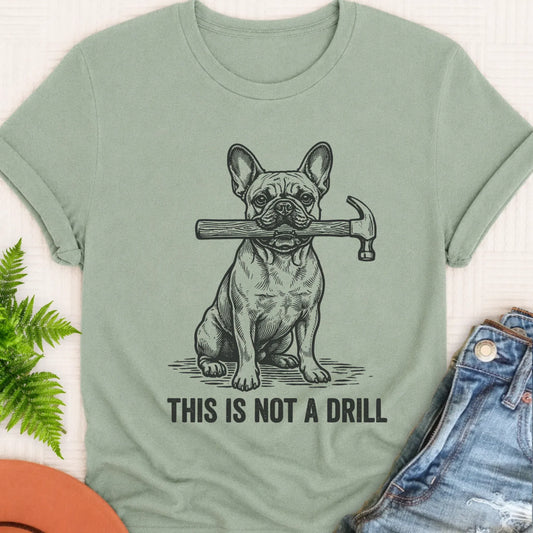 French Bulldog Not A Drill Fathers Day Unisex TShirt Bay