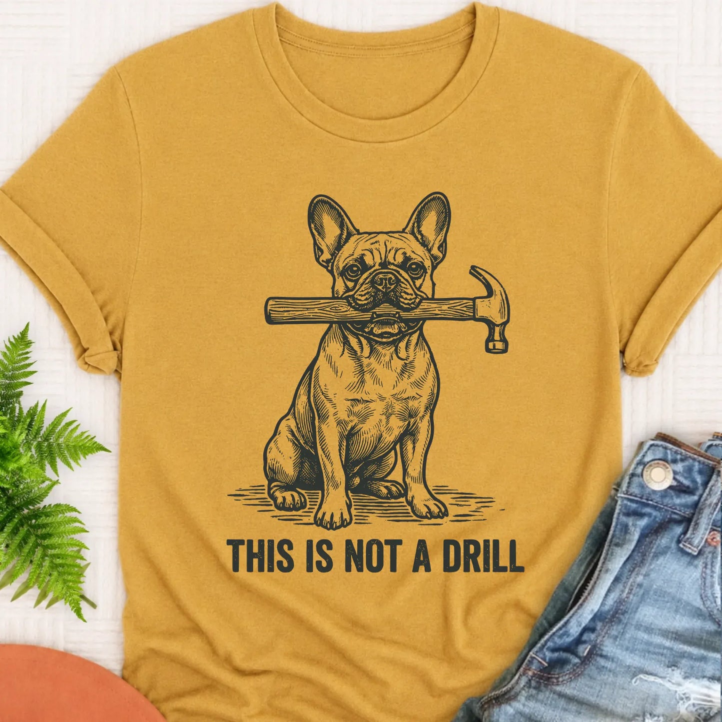 T-Shirt Mustard / S French Bulldog Not A Drill Fathers Day Unisex TShirt