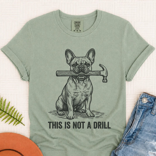 French Bulldog Not A Drill Fathers Day Unisex TShirt Bay