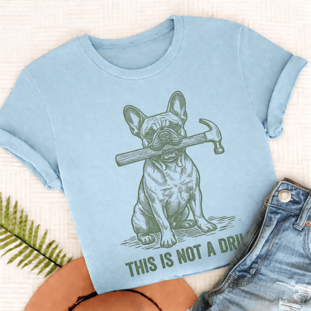 French Bulldog Not A Drill Unisex TShirt Comfort Colors Chambray