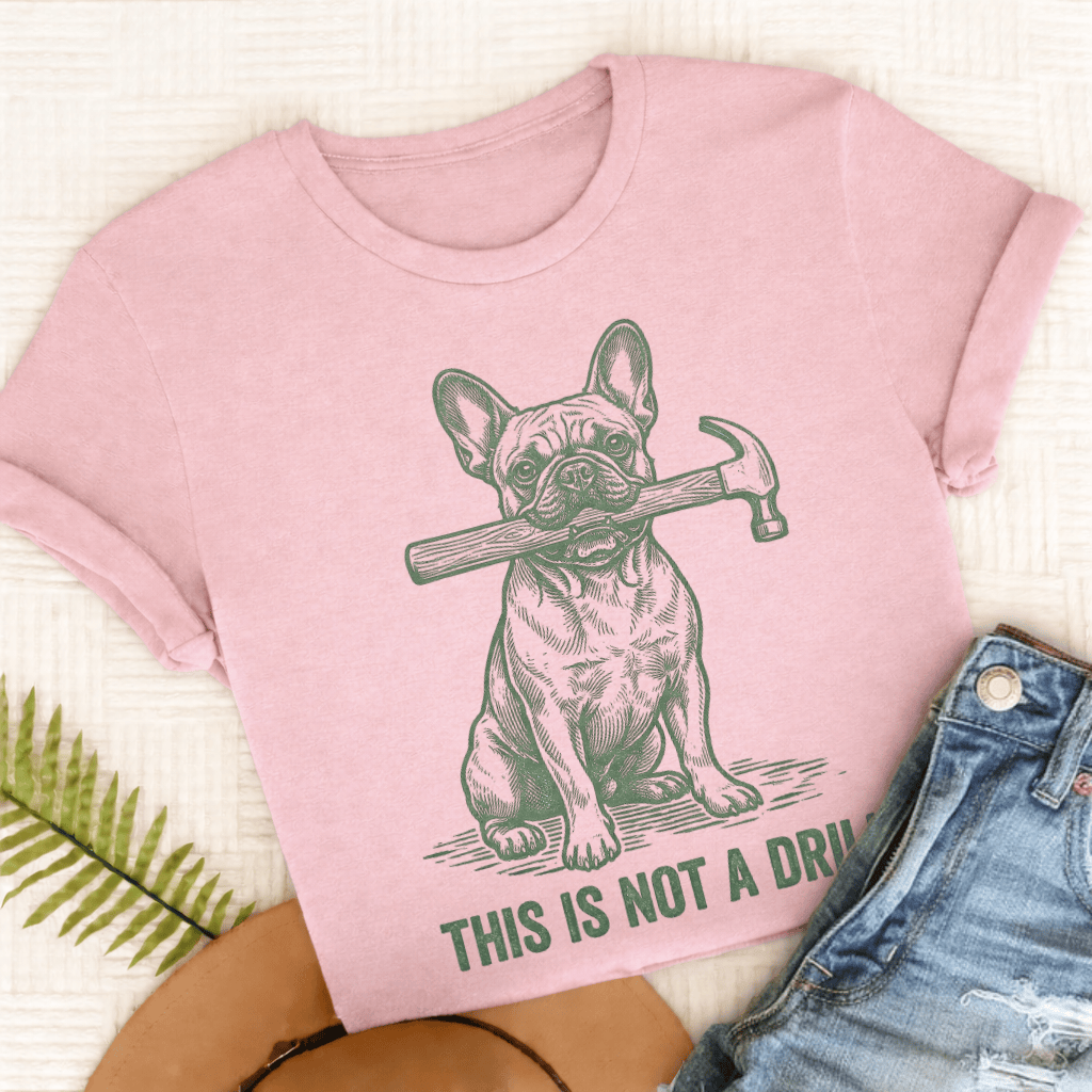 French Bulldog Not A Drill Unisex TShirt Comfort Colors Blossom