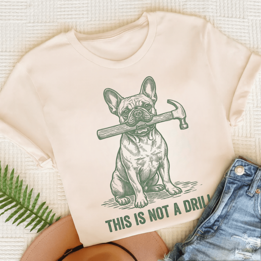 French Bulldog Not A Drill Unisex TShirt Natural