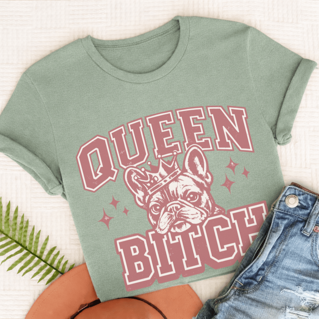 French Bulldog Queen Bitch Unisex TShirt Comfort Colors Bay