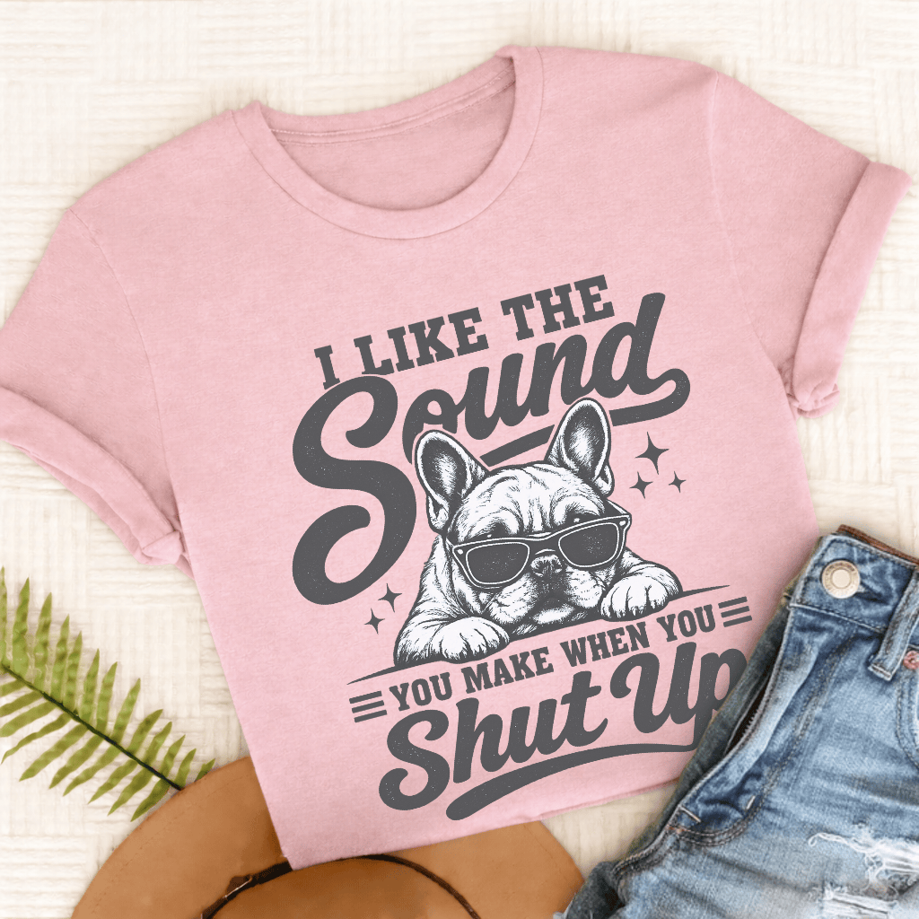 French Bulldog Shut Up Unisex TShirt Blossom