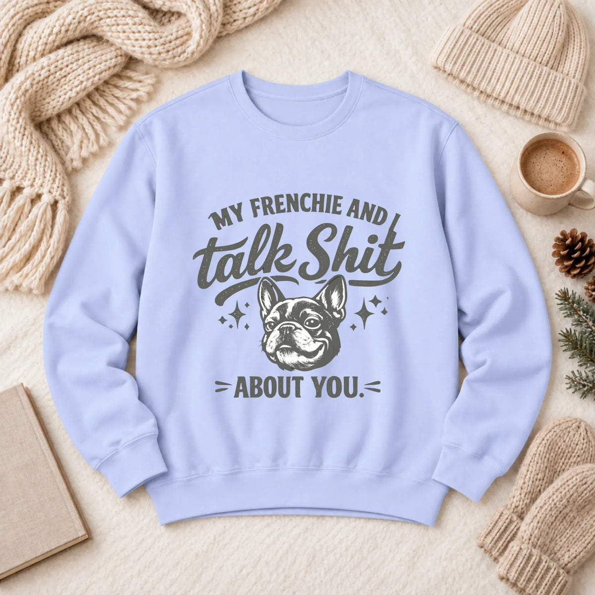 French Bulldog Talk Crap Unisex Sweatshirt Hydrangea