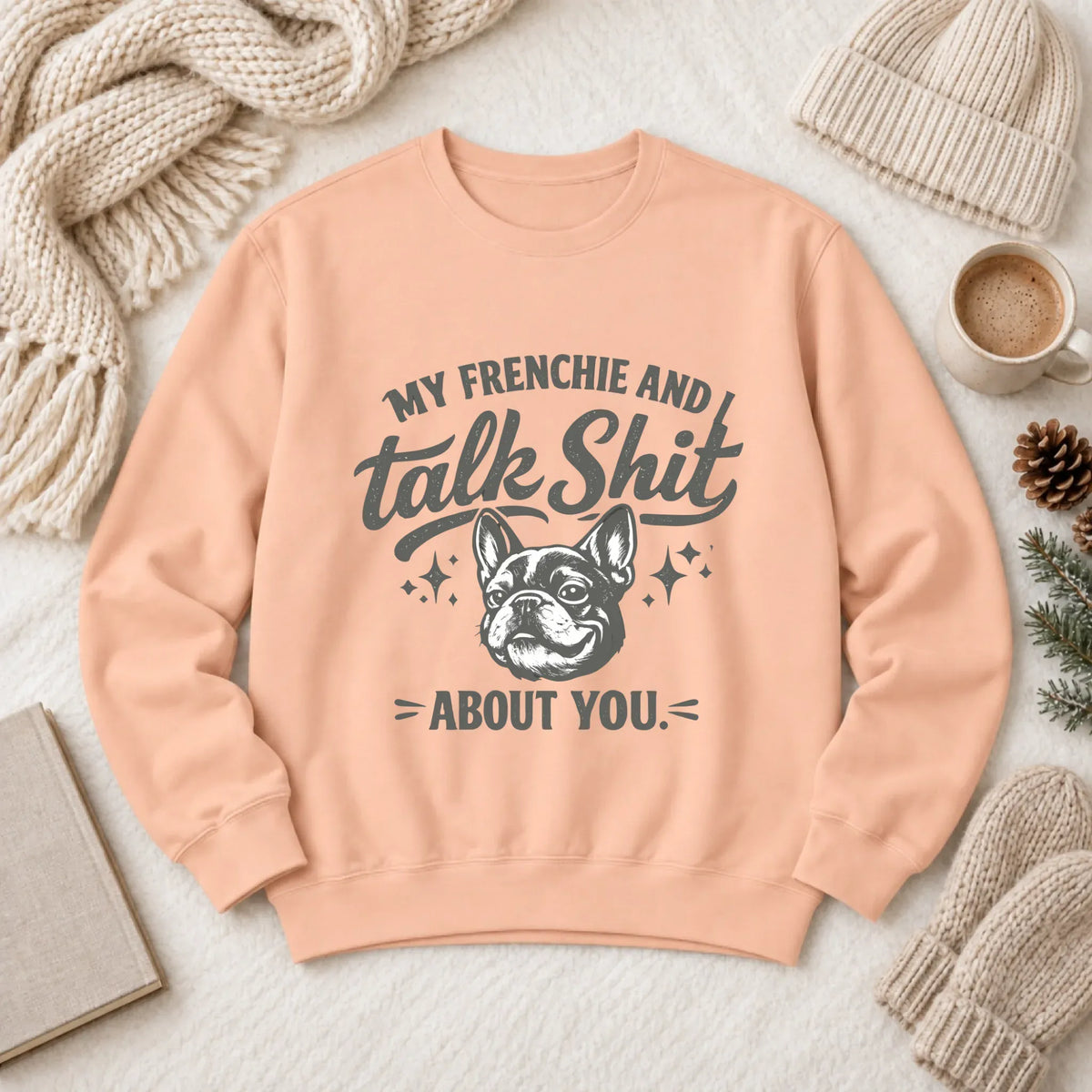 French Bulldog Talk Crap Unisex Sweatshirt Peachy