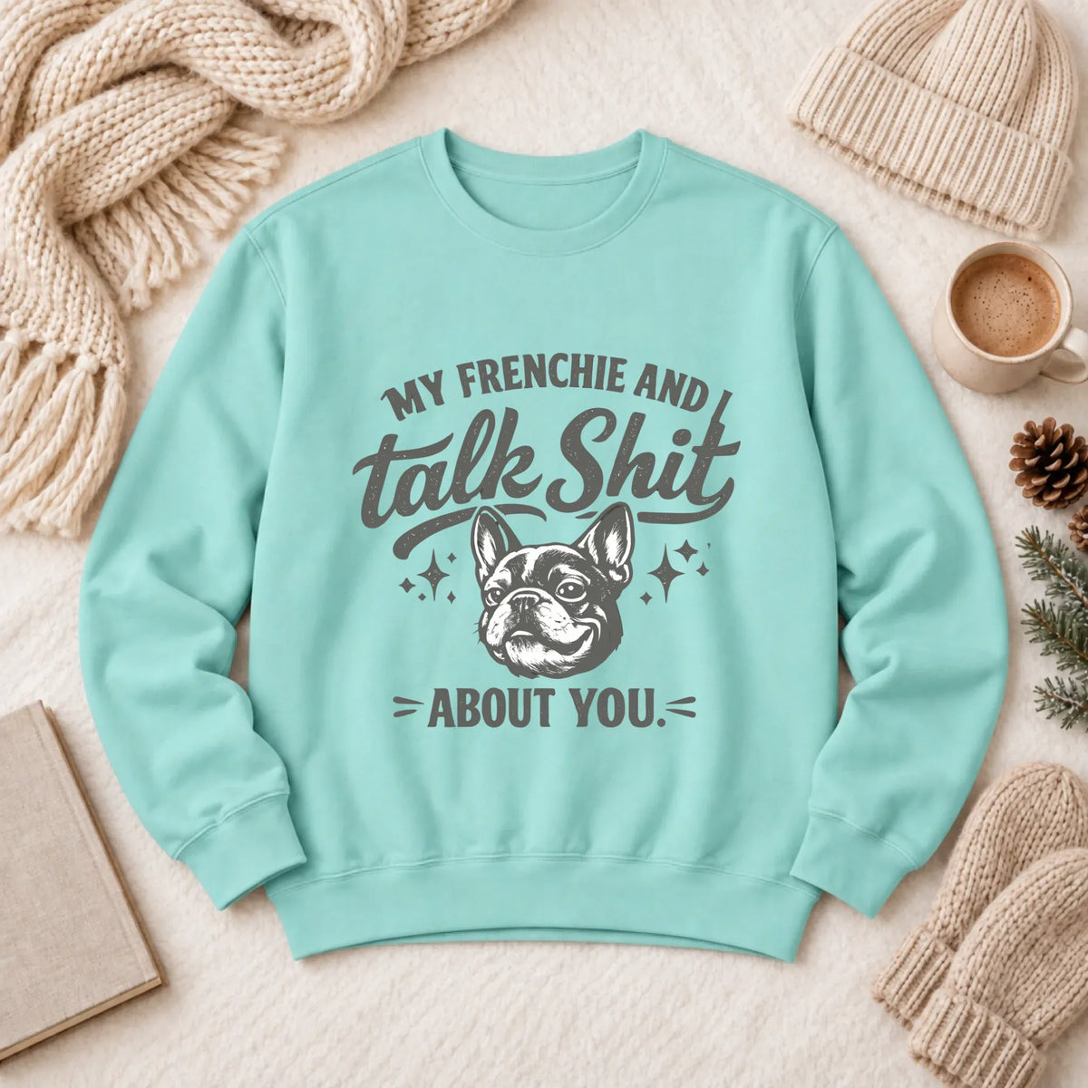 French Bulldog Talk Crap Unisex Sweatshirt Chalky Mint