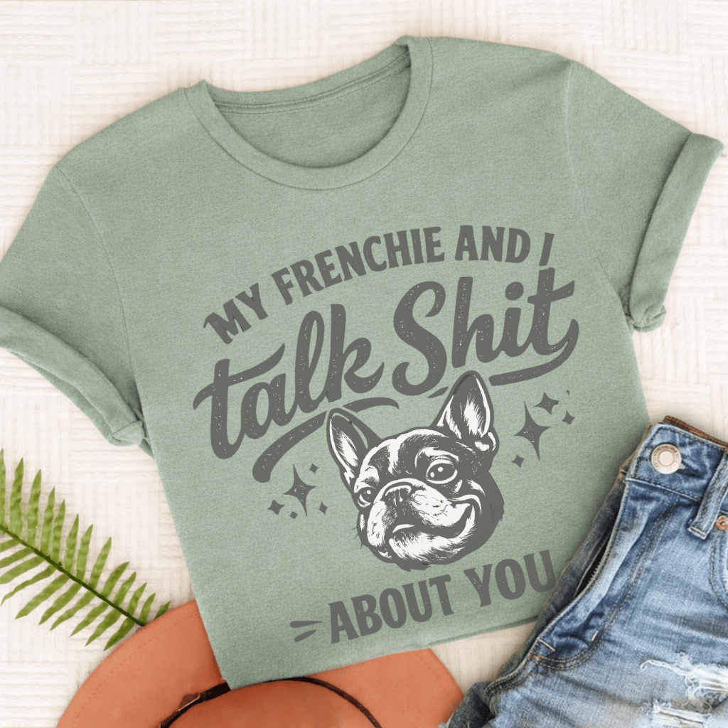 French Bulldog Talk Crap Unisex TShirt Comfort Colors Bay