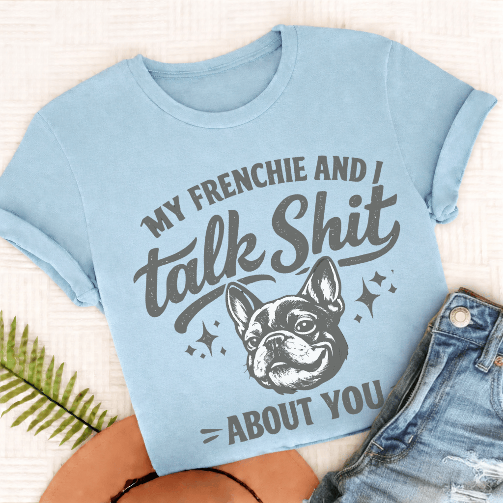 French Bulldog Talk Crap Unisex TShirt Comfort Colors Chambray