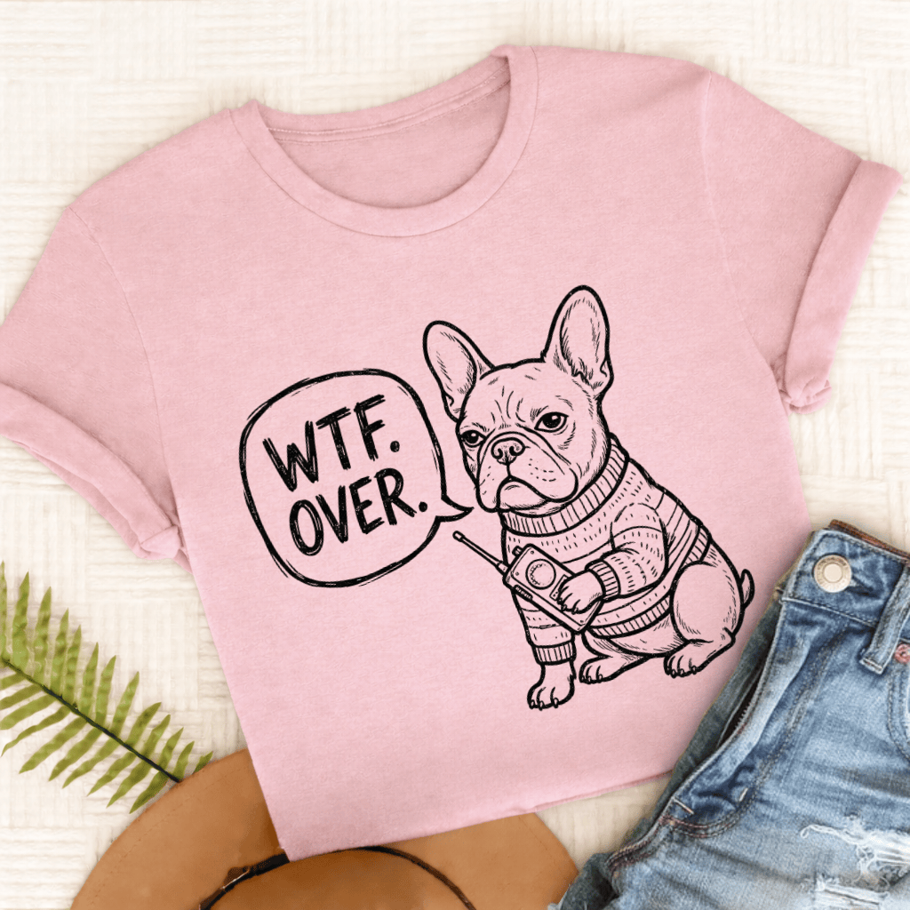 French Bulldog Walkie Talkie WTF Unisex TShirt Comfort Colors Blossom