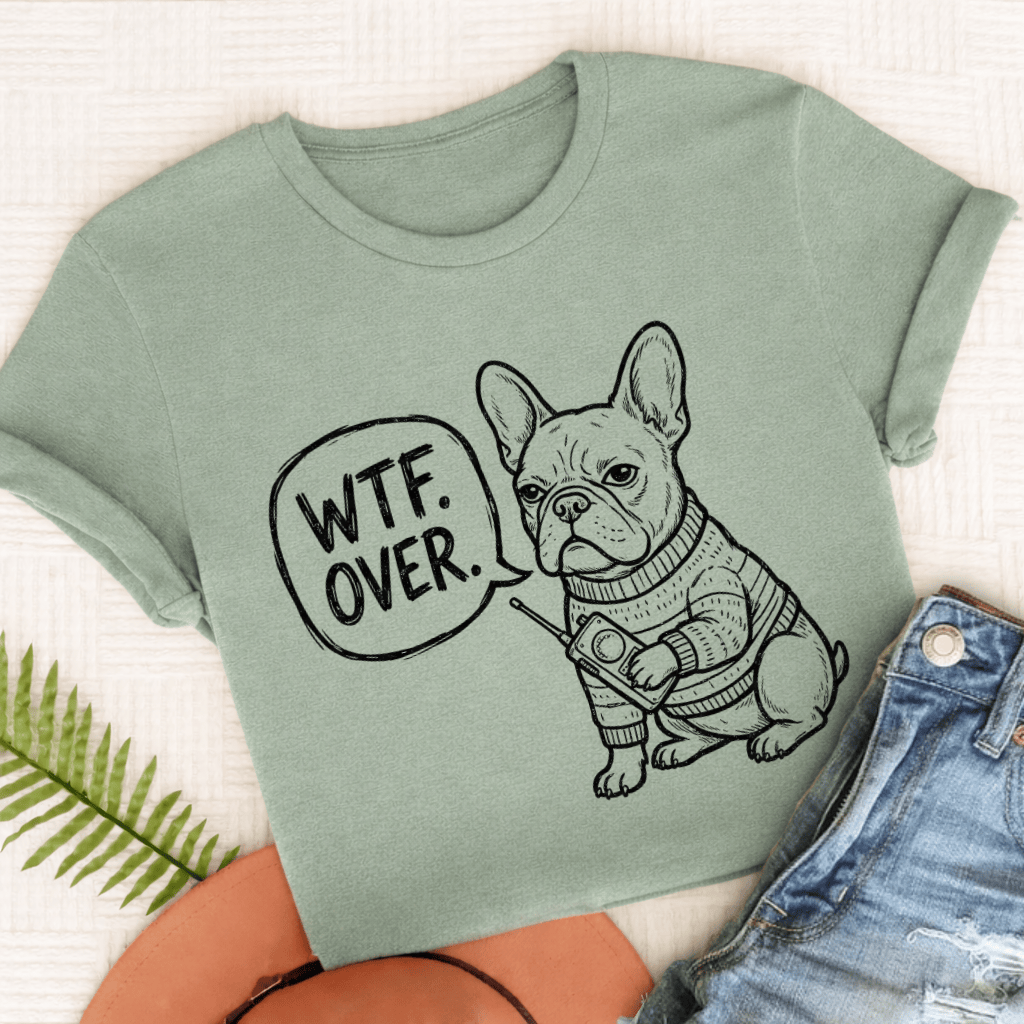 French Bulldog Walkie Talkie WTF Unisex TShirt Comfort Colors Bay