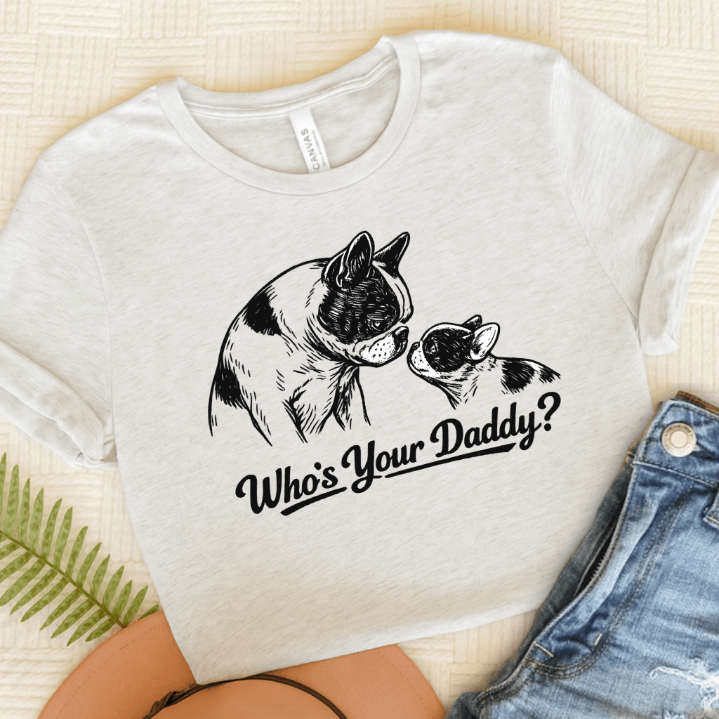 French Bulldog Who's Your Daddy Unisex Tshirt Ash