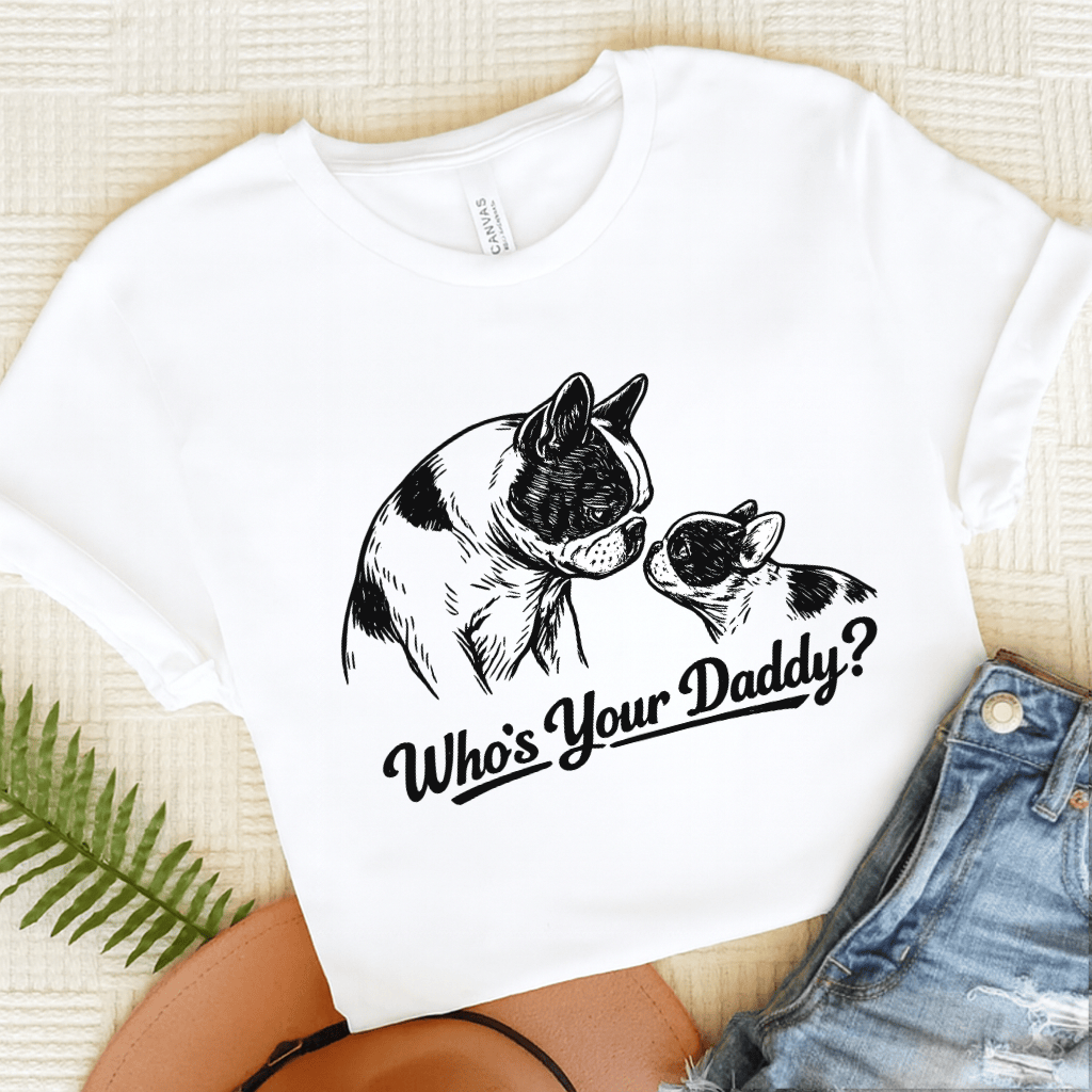 French Bulldog Who's Your Daddy Unisex Tshirt White