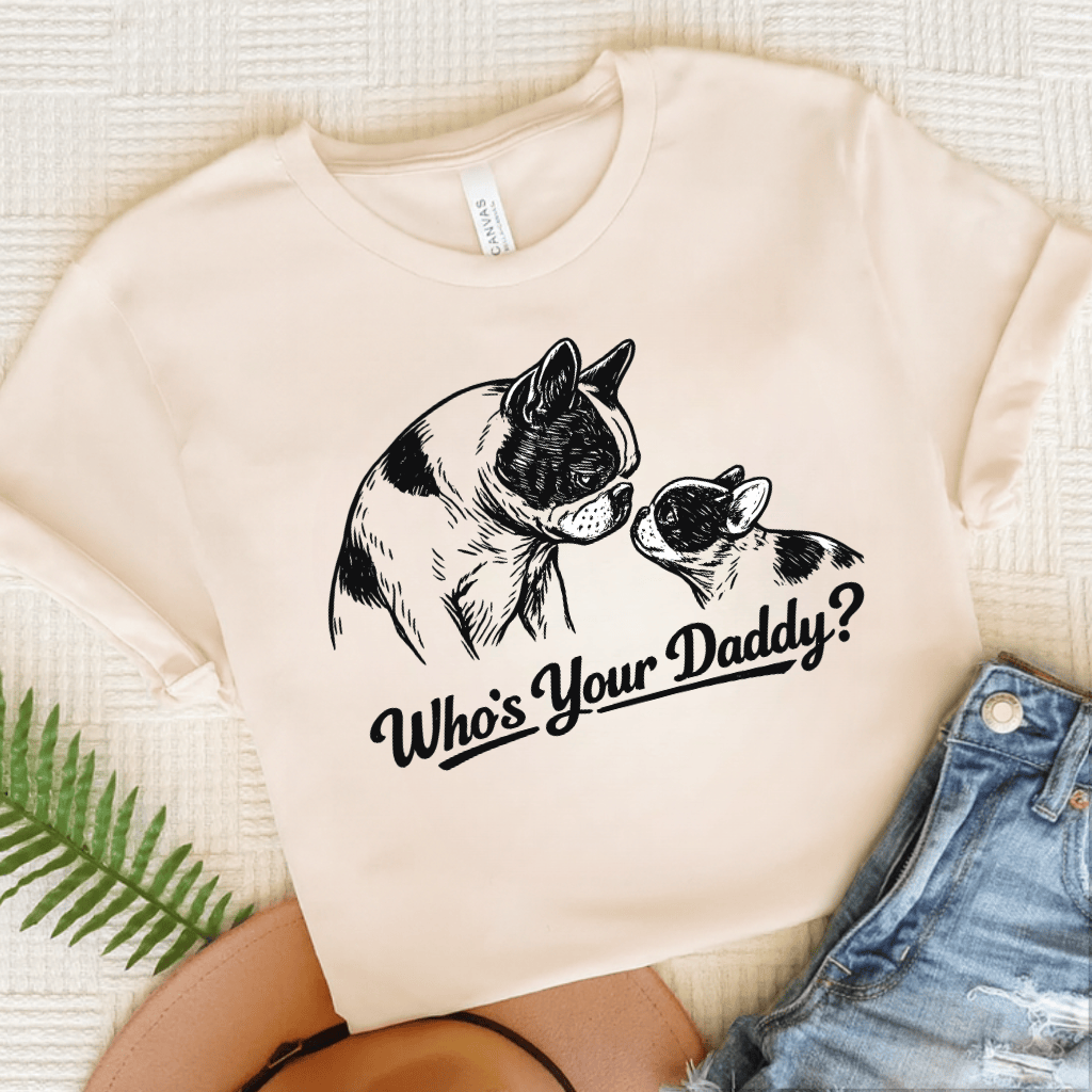 French Bulldog Who's Your Daddy Unisex Tshirt Natural
