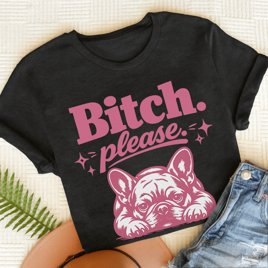 Frenchie Bitch Please Unisex TShirt Black