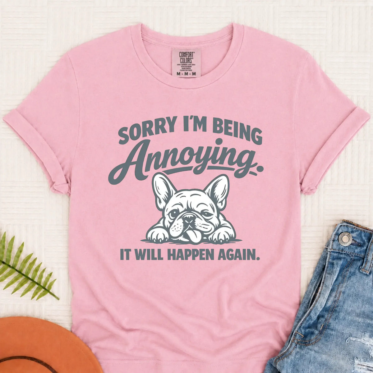 Frenchie Bulldog Annoying Sorry Unisex TShirt Blossom