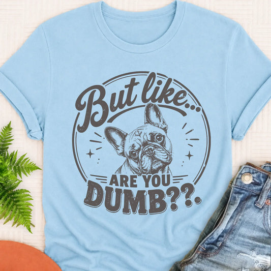 T-Shirt Chambray / S Frenchie Bulldog Are You Dumb Unisex TShirt