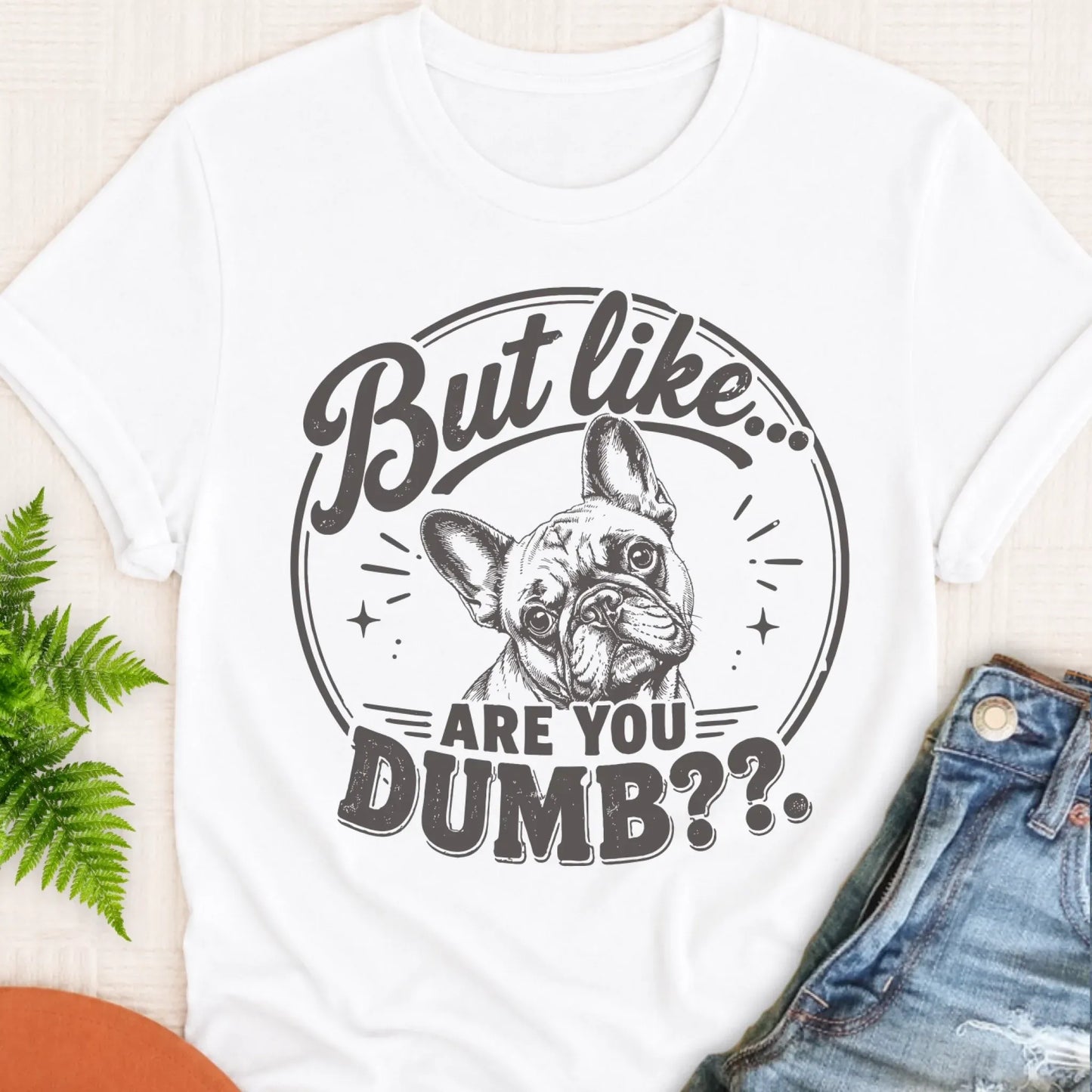 T-Shirt White / S Frenchie Bulldog Are You Dumb Unisex TShirt