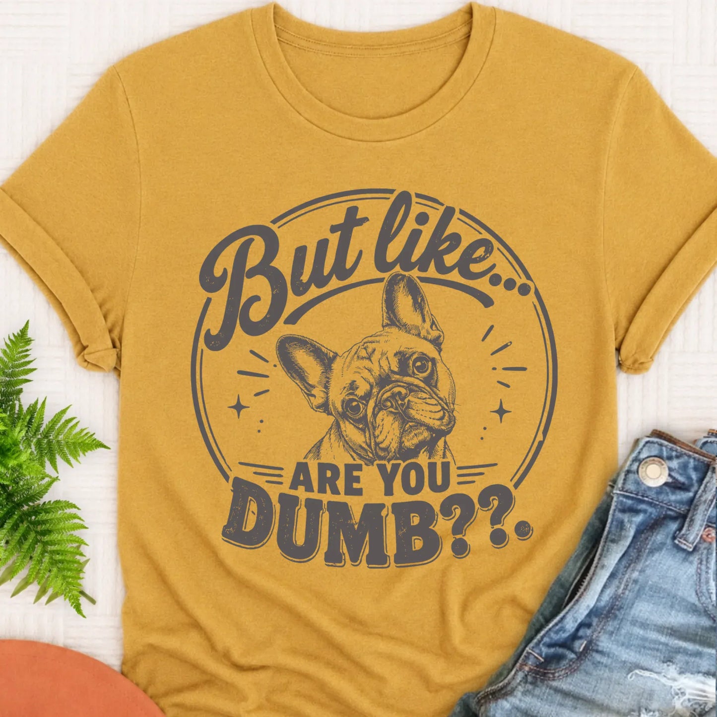 T-Shirt Mustard / S Frenchie Bulldog Are You Dumb Unisex TShirt