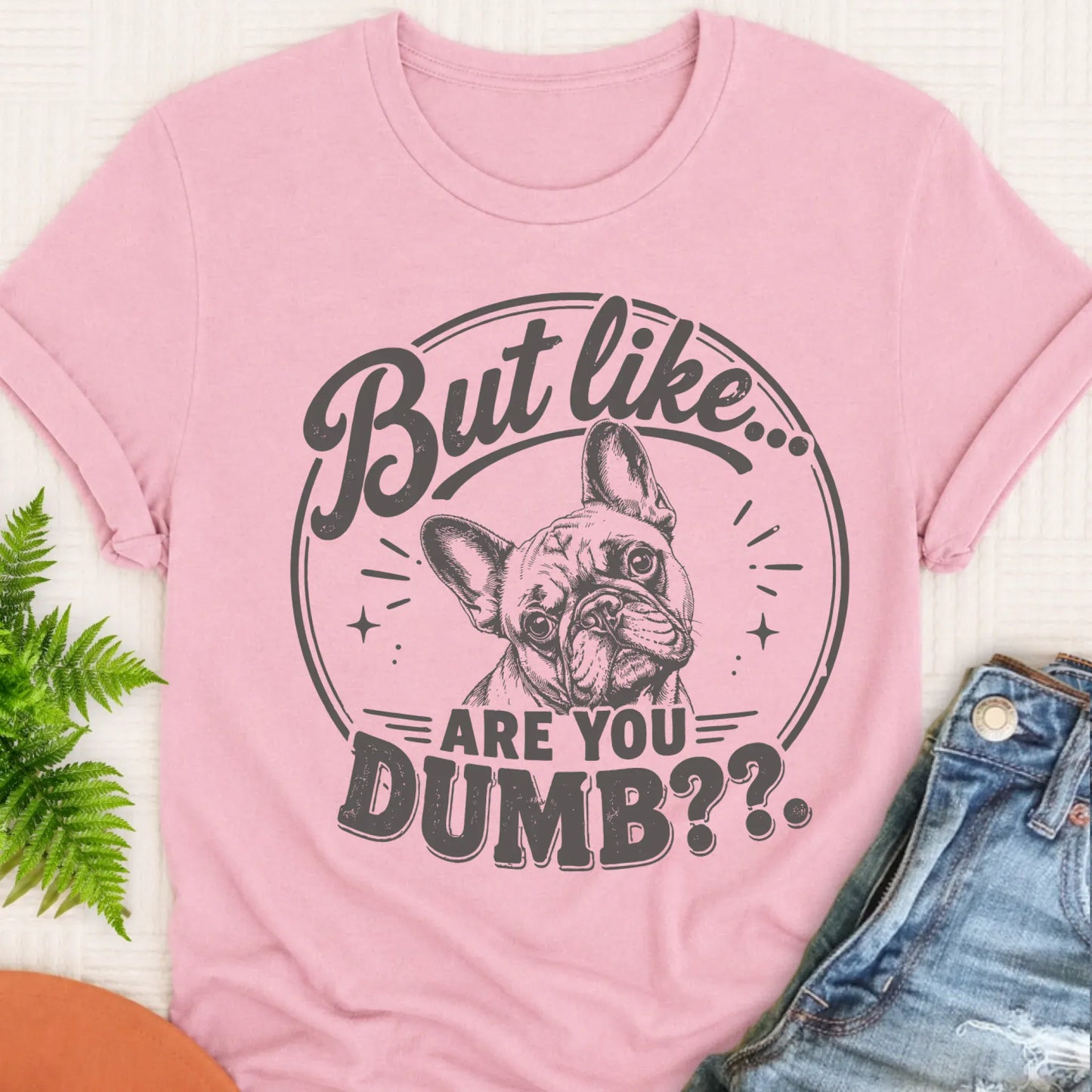 T-Shirt Blossom / S Frenchie Bulldog Are You Dumb Unisex TShirt