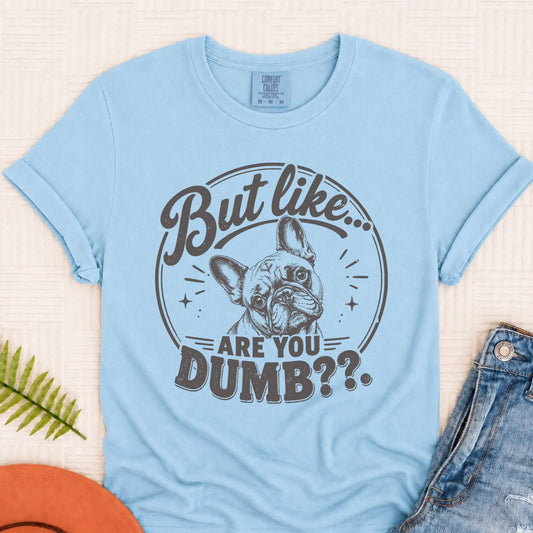 Frenchie Bulldog Are You Dumb Unisex TShirt Chambray