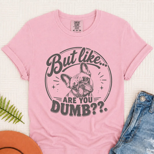 Frenchie Bulldog Are You Dumb Unisex TShirt Blossom