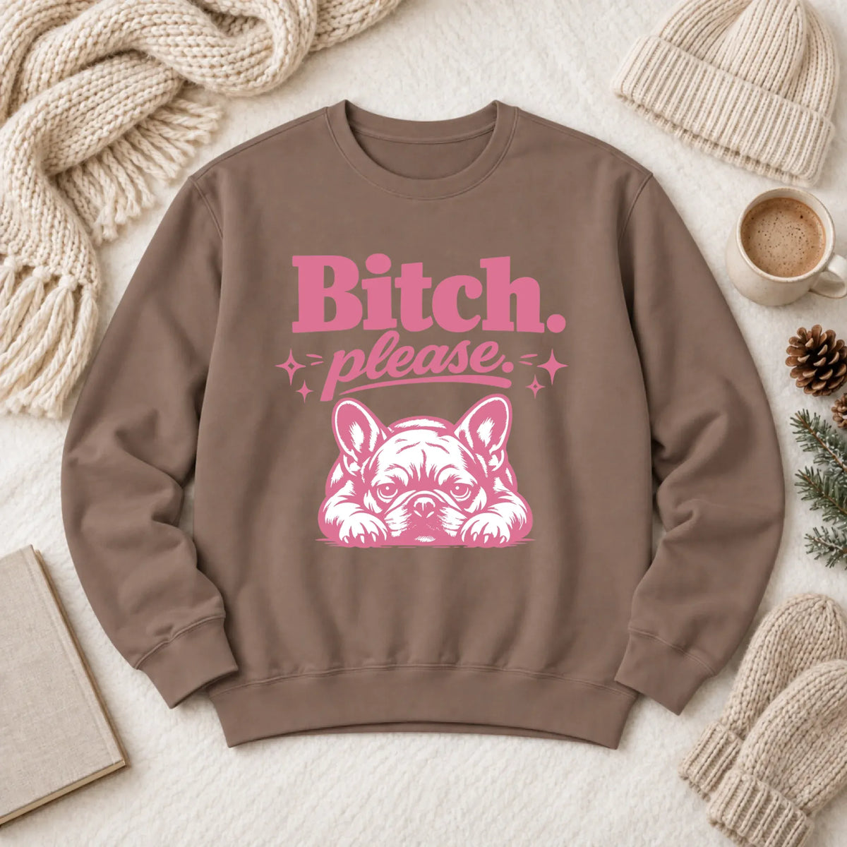 Frenchie Bulldog Bitch Please Unisex Sweatshirt Espresso