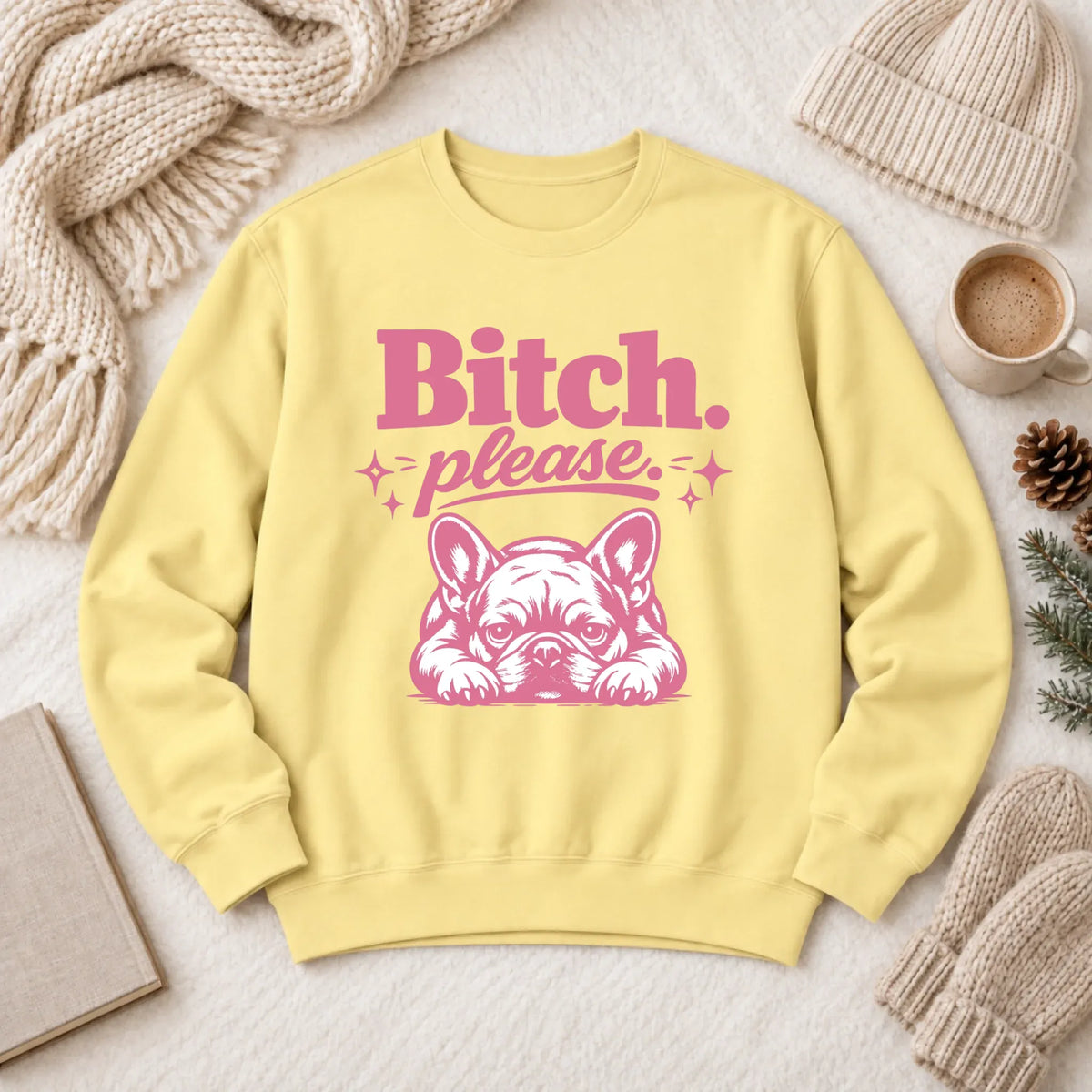 Frenchie Bulldog Bitch Please Unisex Sweatshirt Butter