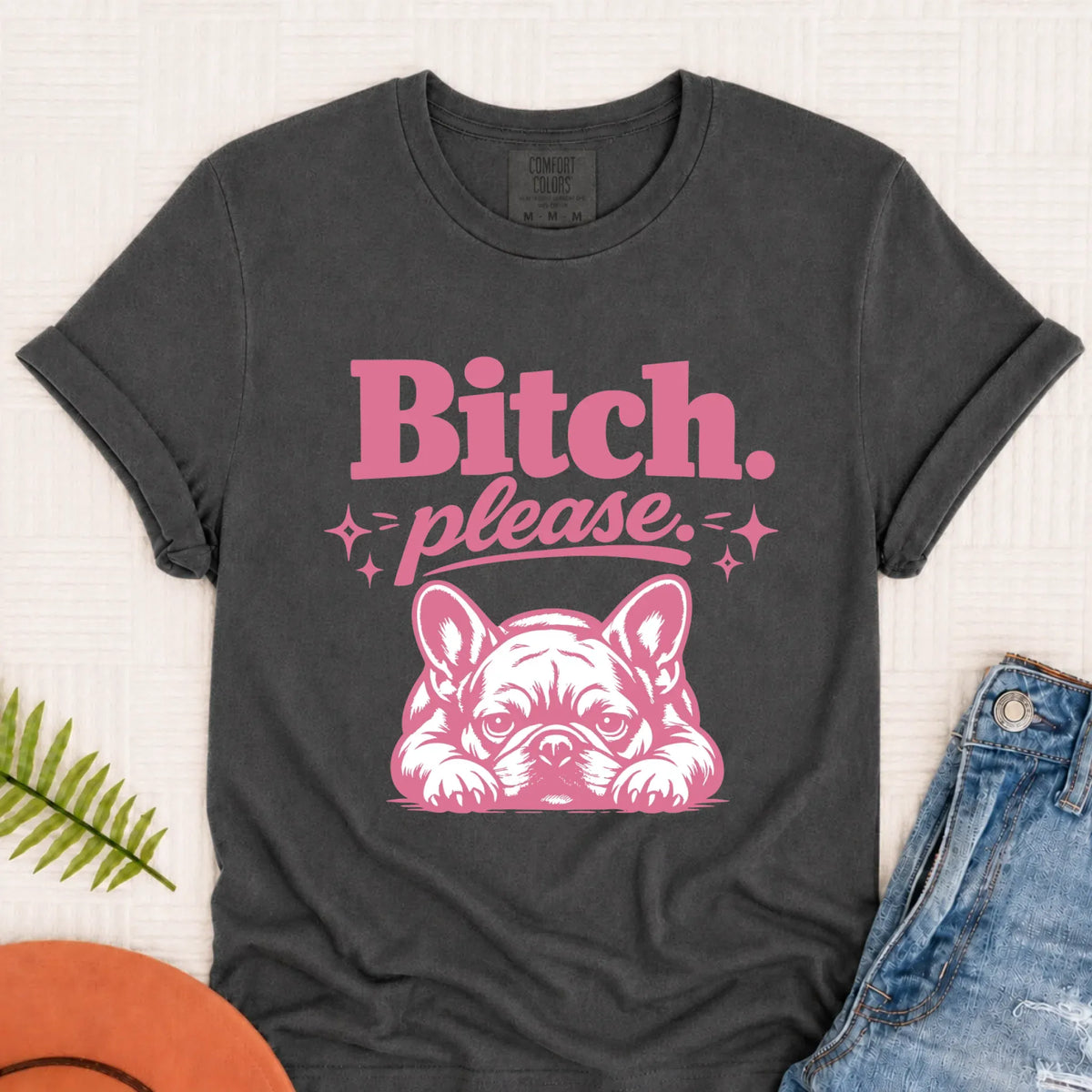 Frenchie Bulldog Bitch Please Unisex TShirt Pepper