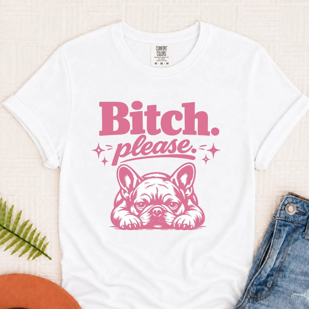 Frenchie Bulldog Bitch Please Unisex TShirt White